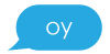 A blue speech bubble with the word "oy" in it.
